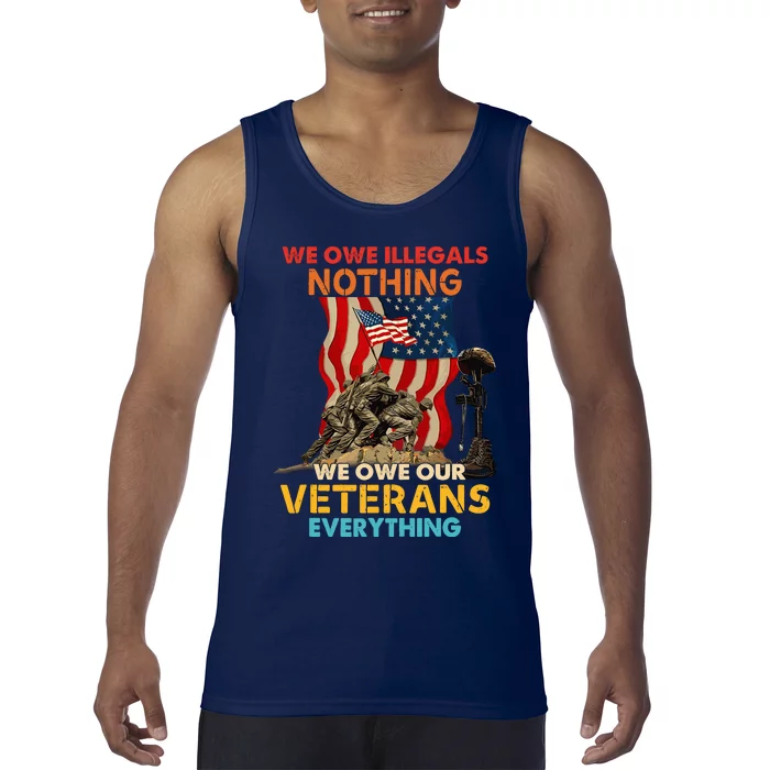 We Owe Illegals Nothing We Owe Our Veterans Everything Tank Top