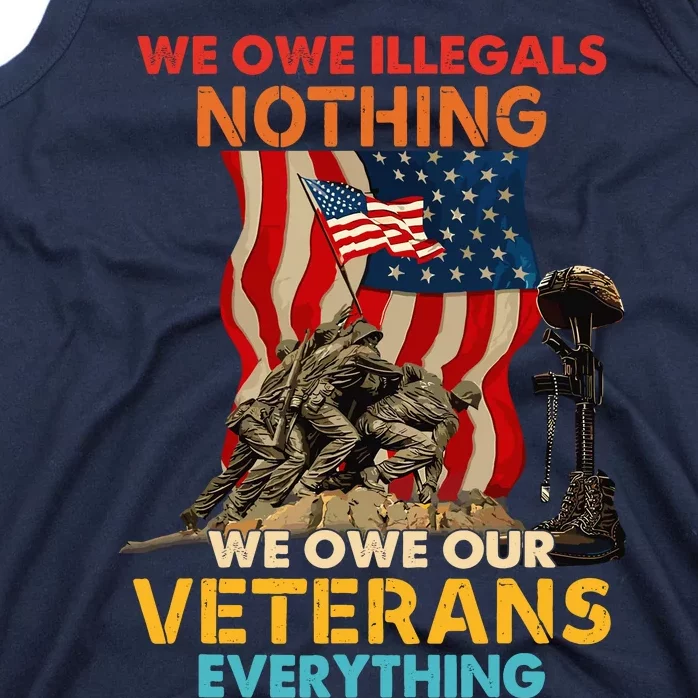 We Owe Illegals Nothing We Owe Our Veterans Everything Tank Top