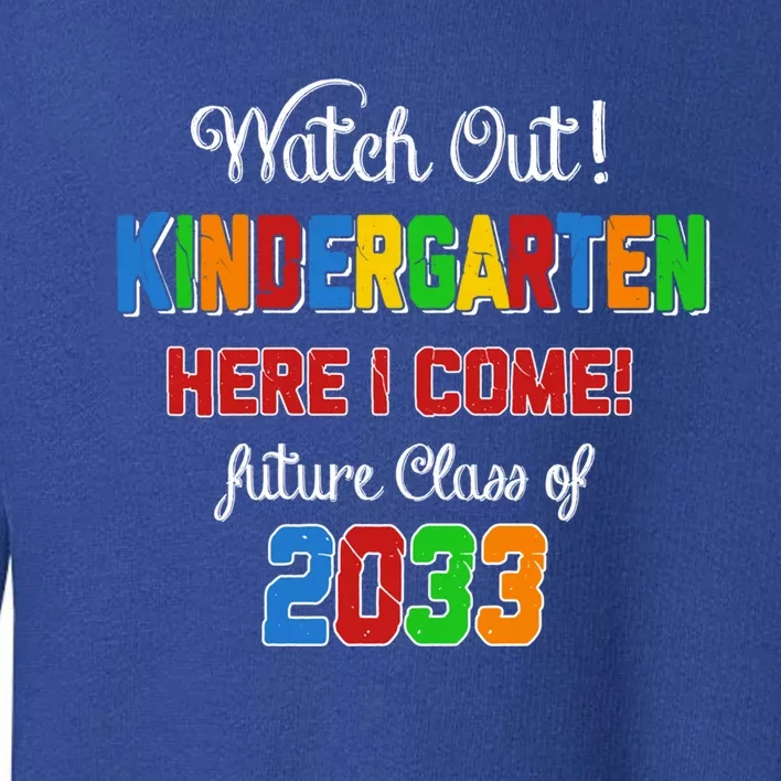 Watch Out Kindergarten Here I Come Future Class 2033 Meaningful Gift Toddler Sweatshirt