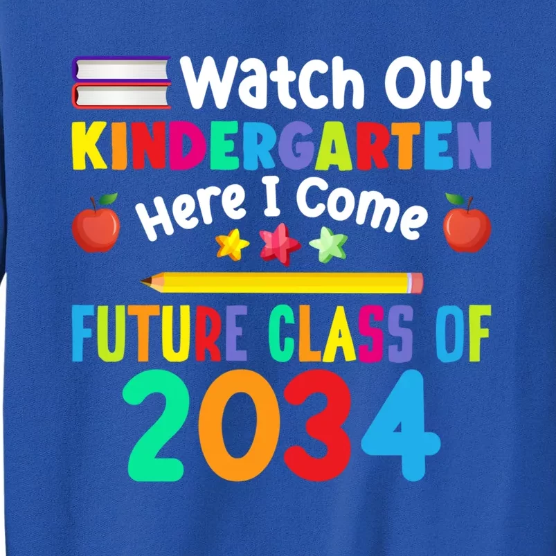 Watch Out Kindergarten Here I Come Future Class Of 2034 Funny Gift Tall Sweatshirt