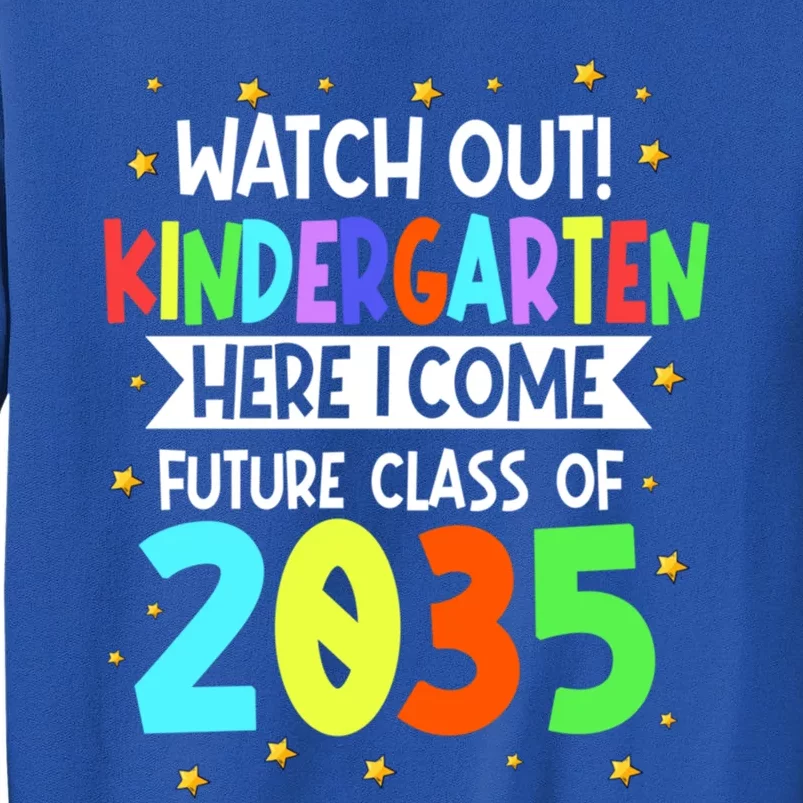 Watch Out Kindergarten Here I Come Future Class Of 2035 Gift Tall Sweatshirt