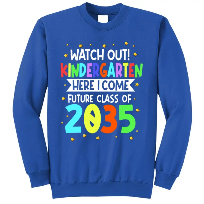 Watch Out Kindergarten Here I Come Future Class Of 2035 Gift Tall Sweatshirt