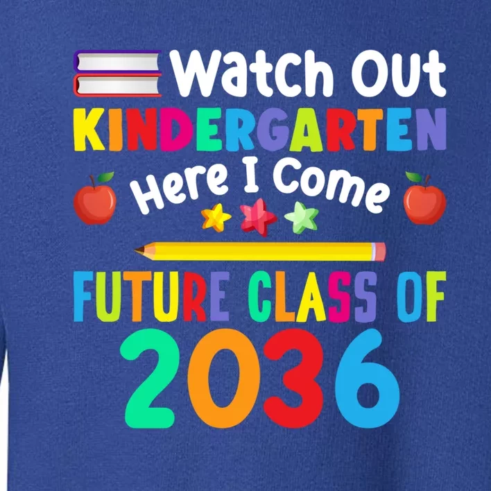 Watch Out Kindergarten Here I Come Future Class Of 2036 Gift Toddler Sweatshirt