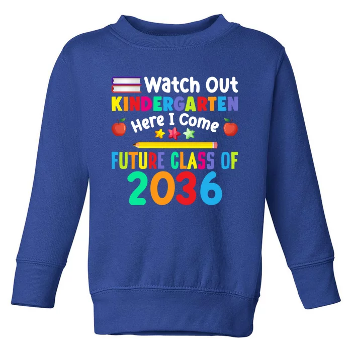 Watch Out Kindergarten Here I Come Future Class Of 2036 Gift Toddler Sweatshirt