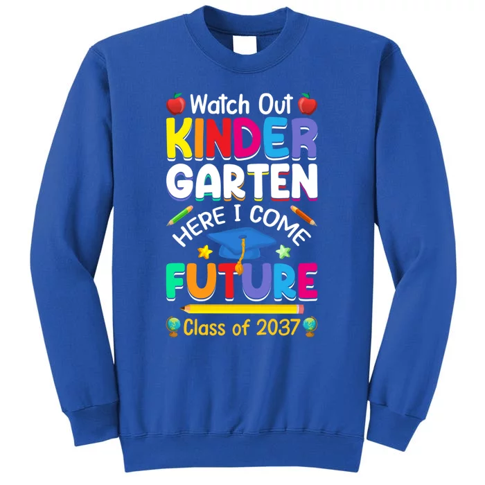 Watch Out Kindergarten Here I Come Future Class Of 2037 Cute Gift Sweatshirt