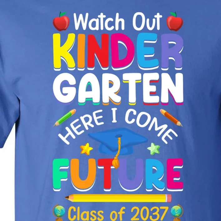 Watch Out Kindergarten Here I Come Future Class Of 2037 Cute Gift Tall T-Shirt