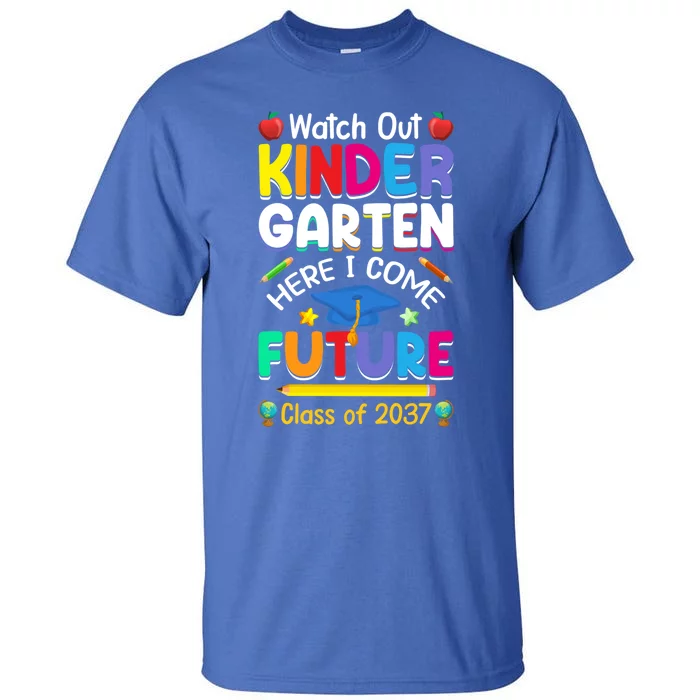 Watch Out Kindergarten Here I Come Future Class Of 2037 Cute Gift Tall T-Shirt