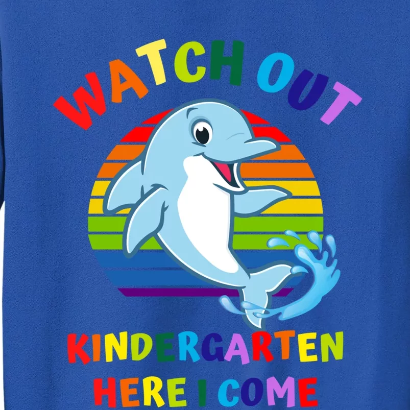 Watch Out Kindergarten Here I Come First Day Dolphin Gift Tall Sweatshirt