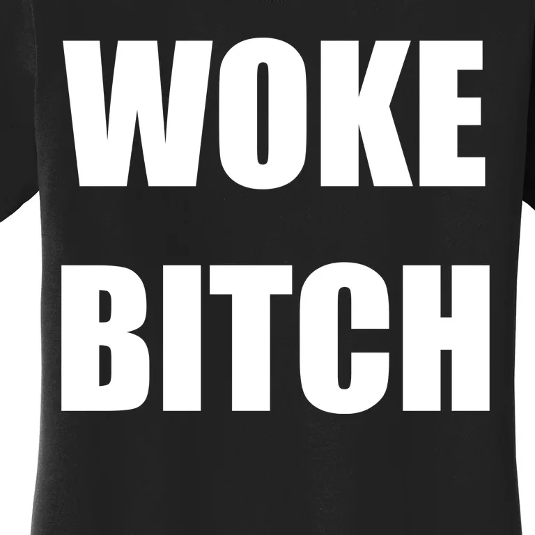 Woke Bitch Women's T-Shirt