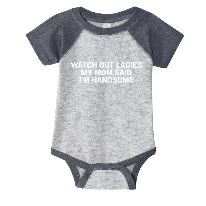 Watch Out Ladies My Mom Said Im Handsome Infant Baby Jersey Bodysuit