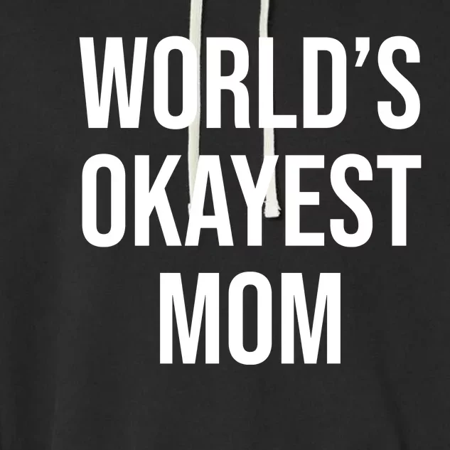 Worlds Okayest Mom Funny Garment-Dyed Fleece Hoodie