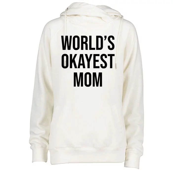 Worlds Okayest Mom Funny Womens Funnel Neck Pullover Hood