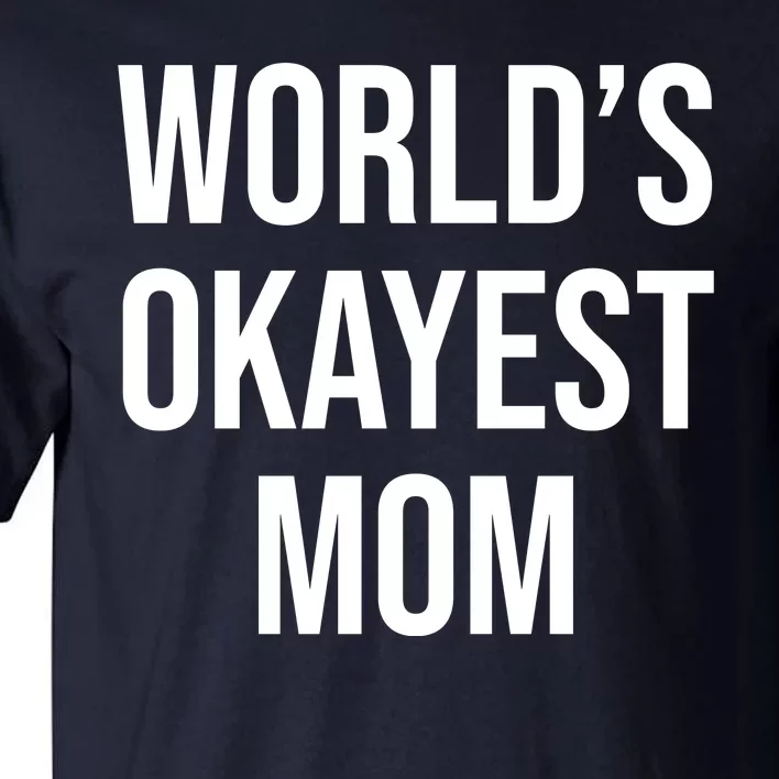 Worlds Okayest Mom Funny Tall T-Shirt