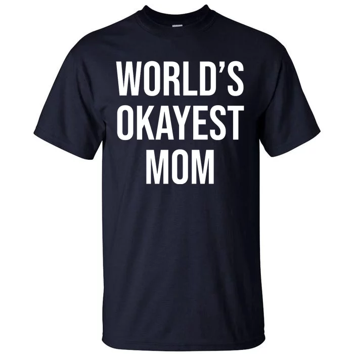 Worlds Okayest Mom Funny Tall T-Shirt