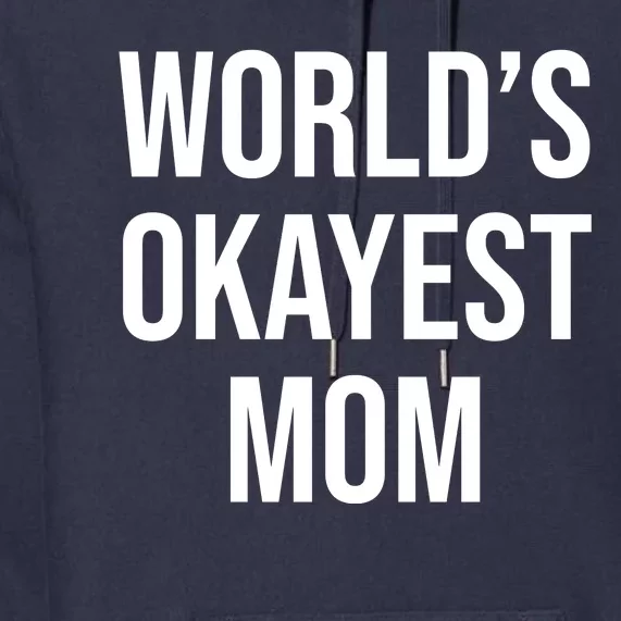 Worlds Okayest Mom Funny Premium Hoodie