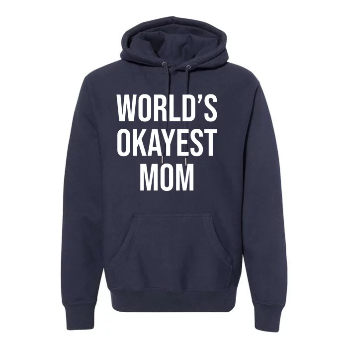 Worlds Okayest Mom Funny Premium Hoodie