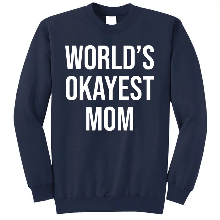 Worlds Okayest Mom Funny Tall Sweatshirt