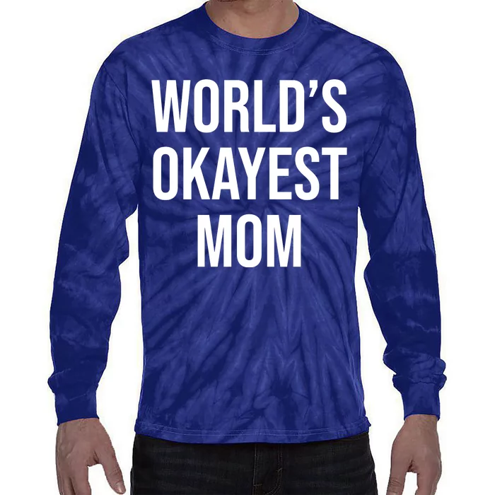 Worlds Okayest Mom Funny Tie-Dye Long Sleeve Shirt