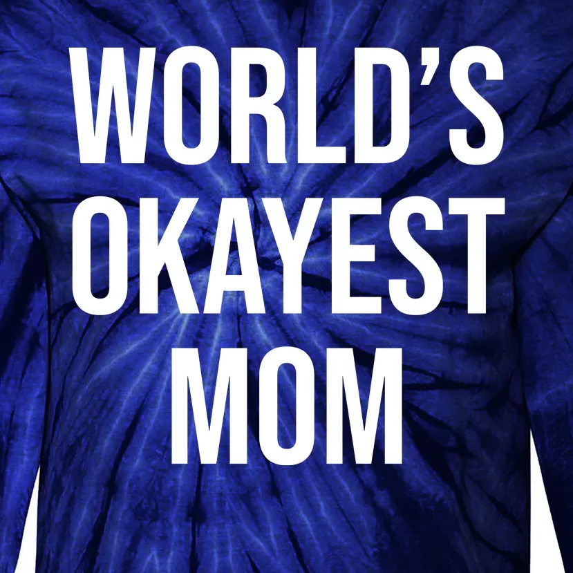 Worlds Okayest Mom Funny Tie-Dye Long Sleeve Shirt