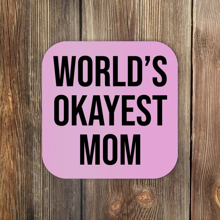 Worlds Okayest Mom Funny Coaster