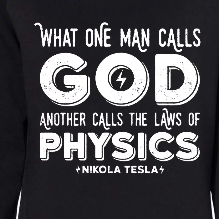 What One Man Calls God Another Calls The Laws Of Physics Swea Nikola Tesla Quote Womens California Wash Sweatshirt