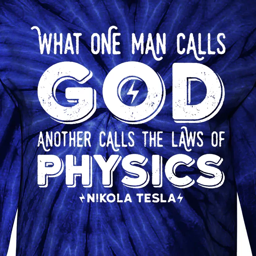 What One Man Calls God Another Calls The Laws Of Physics Swea Nikola Tesla Quote Tie-Dye Long Sleeve Shirt