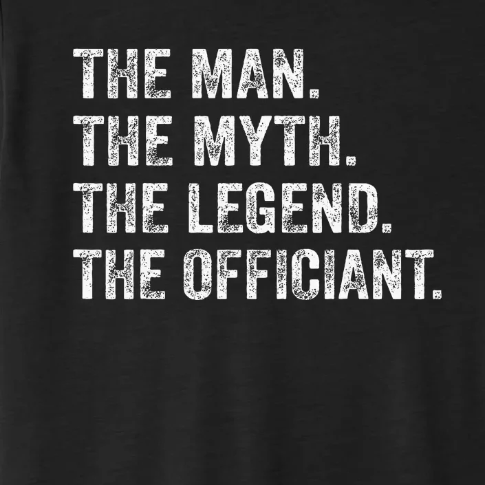 Wedding Officiant Marriage Officiant The Man Myth Legend ChromaSoft Performance T-Shirt