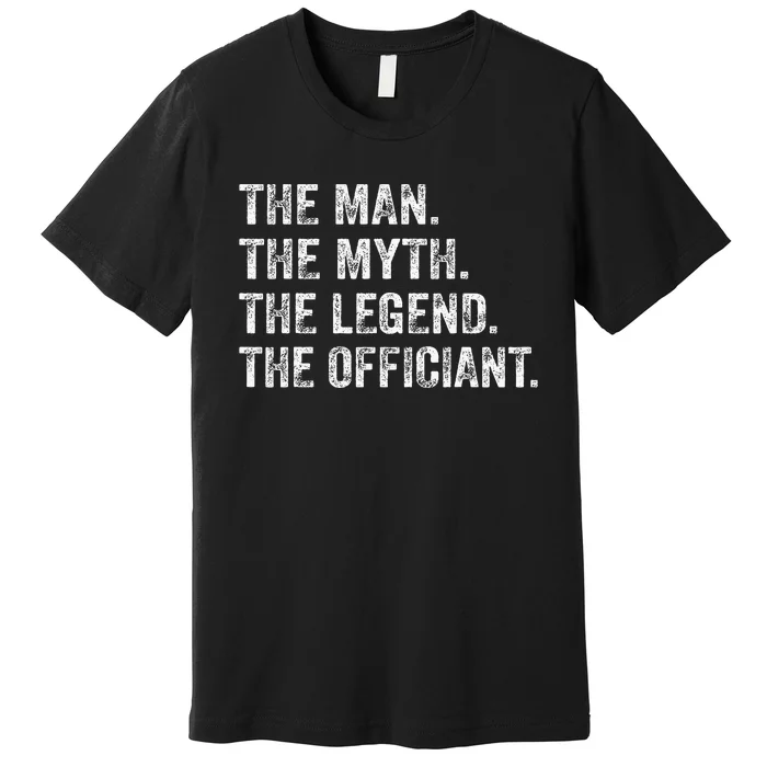 Wedding Officiant Marriage Officiant The Man Myth Legend Premium T-Shirt