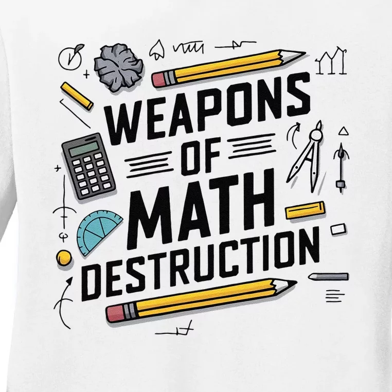 Weapons Of Math Destruction Funny Math Teacher Ladies Long Sleeve Shirt