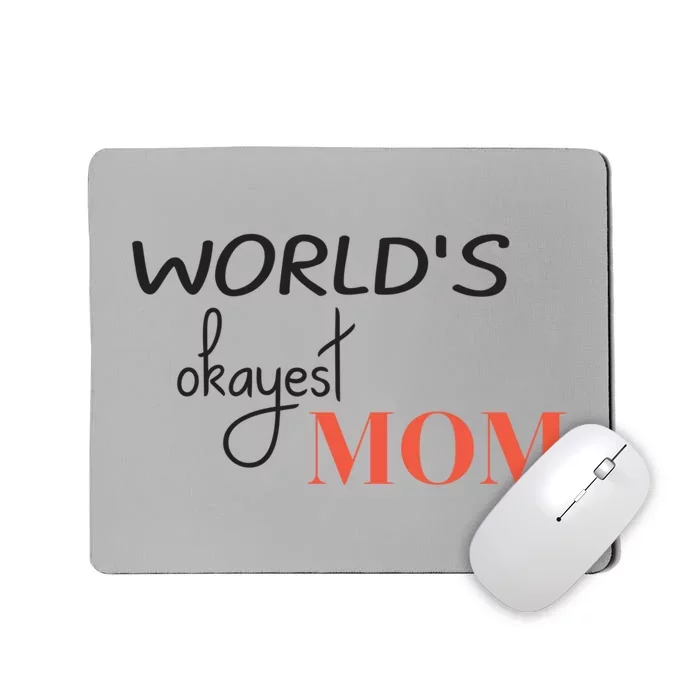 Worlds Okayest Mom Funny Mothers Day Gift Mousepad