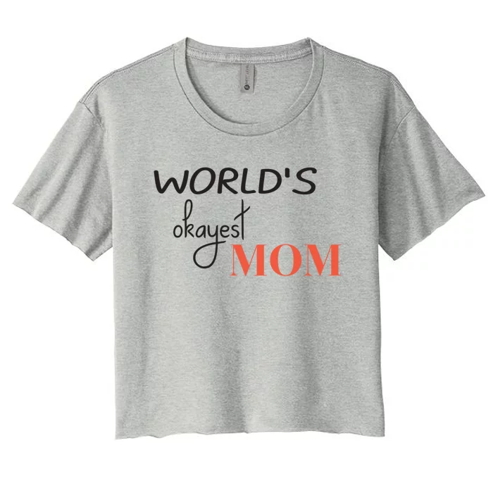 Worlds Okayest Mom Funny Mothers Day Gift Women's Crop Top Tee