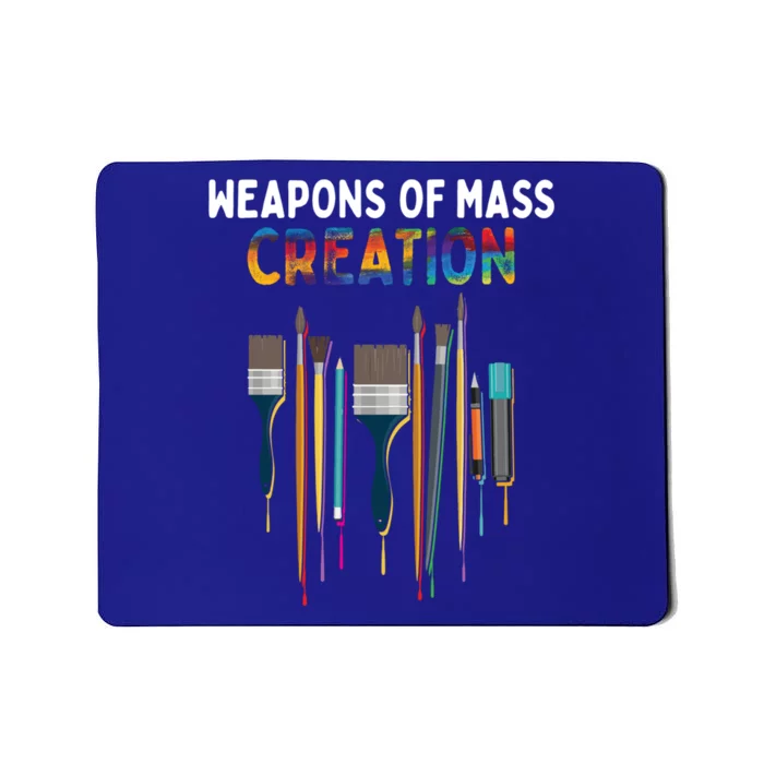 Weapons Of Mass Creation Artist Painting Gift Art Teachers Gift Mousepad