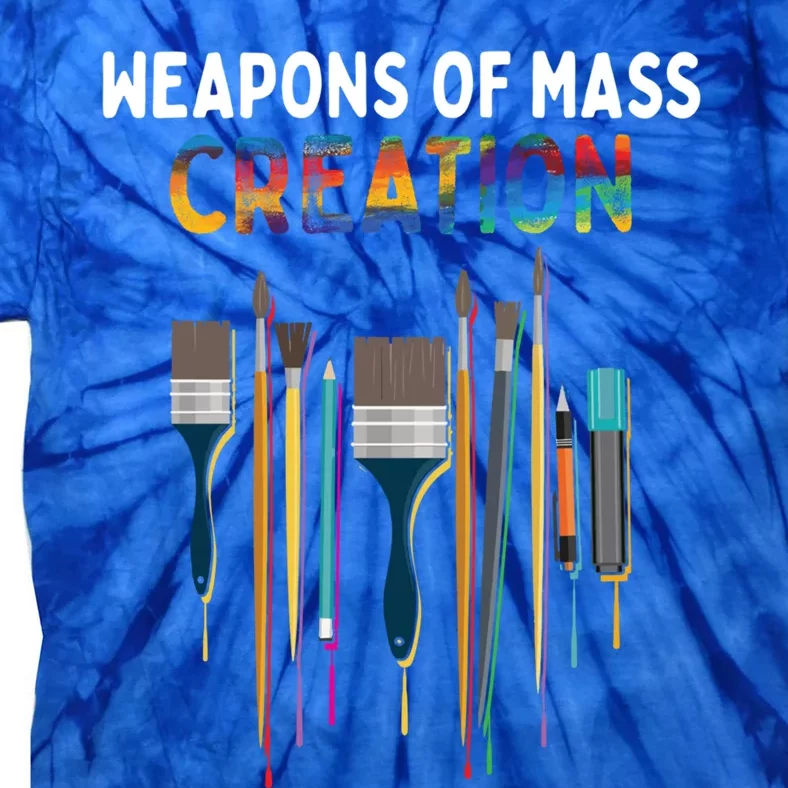 Weapons Of Mass Creation Artist Painting Gift Art Teachers Gift Tie-Dye T-Shirt