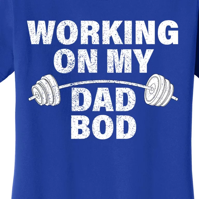 Working On My Dad Bod Funny Workout And Gym Fathers Day Gift Women's T-Shirt