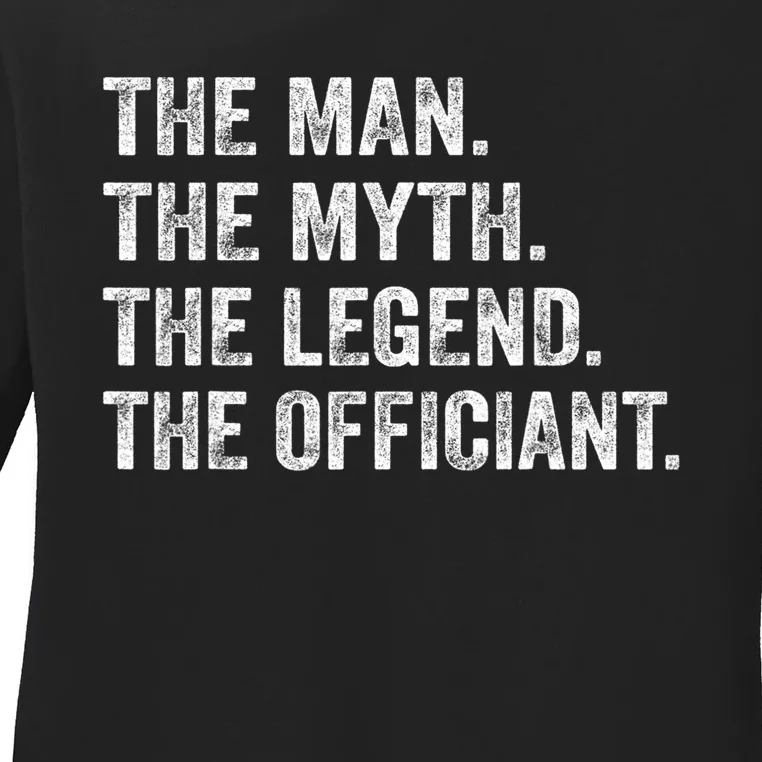 Wedding Officiant Marriage Officiant The Man Myth Legend Ladies Long Sleeve Shirt