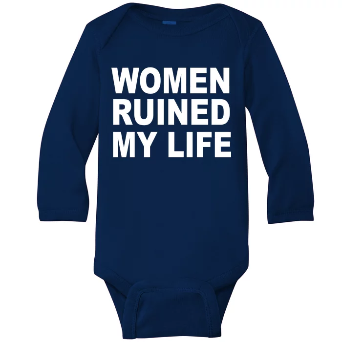 Women Ruined My Life Baby Long Sleeve Bodysuit