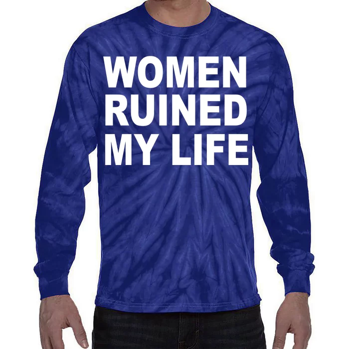 Women Ruined My Life Tie-Dye Long Sleeve Shirt