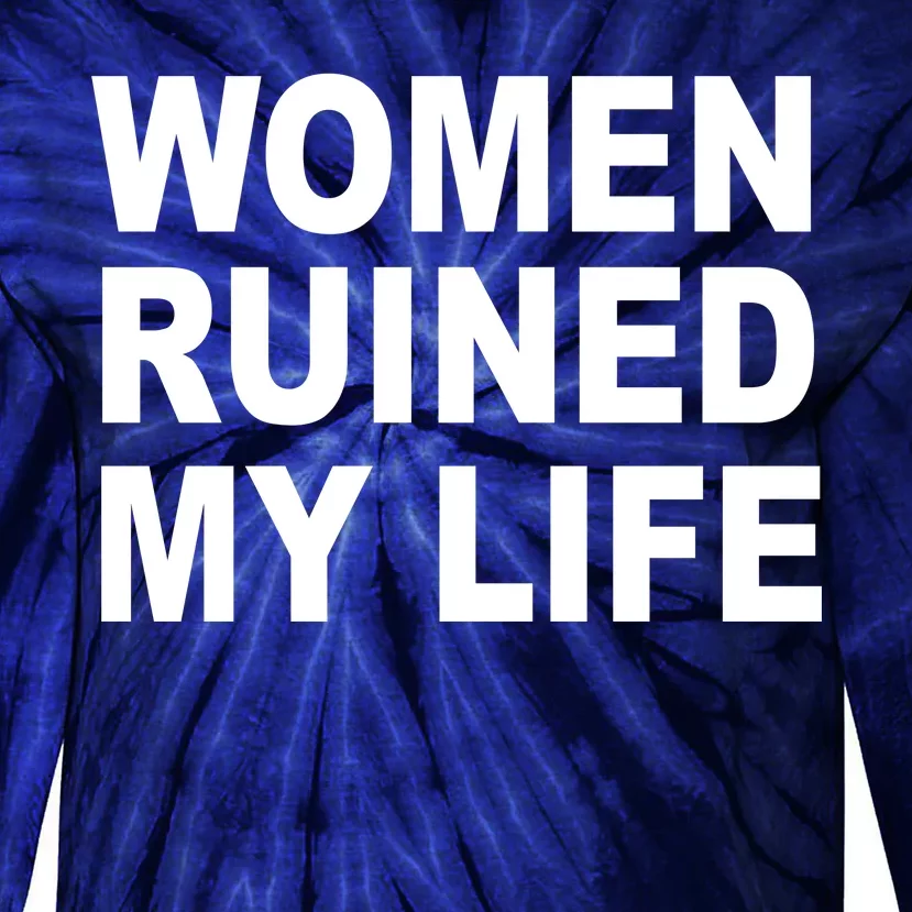 Women Ruined My Life Tie-Dye Long Sleeve Shirt