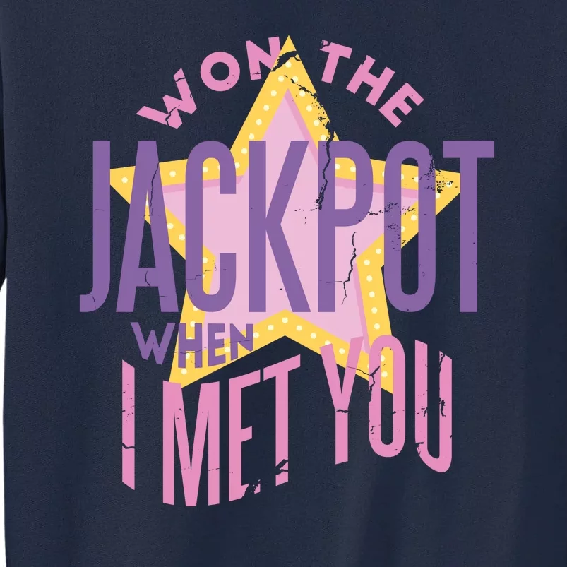 Won The Jackpot When I Met You Tall Sweatshirt