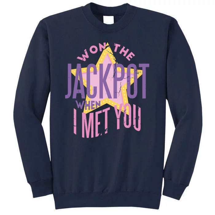 Won The Jackpot When I Met You Tall Sweatshirt