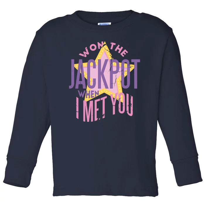 Won The Jackpot When I Met You Toddler Long Sleeve Shirt