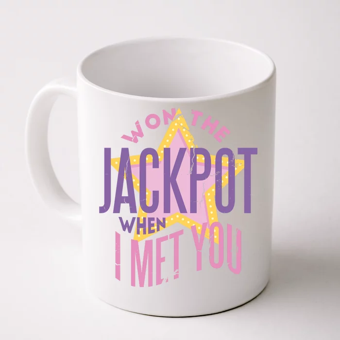 Won The Jackpot When I Met You Front & Back Coffee Mug