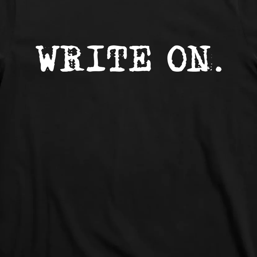 Write On. Novelty Writing Gift For Writers T-Shirt