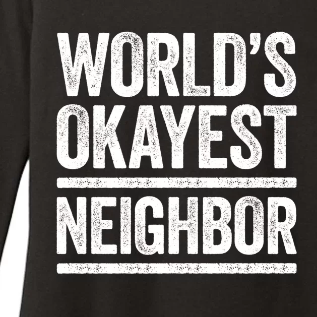 World's Okayest Neighbor Gift Best Neighbour Ever Gift Womens CVC Long Sleeve Shirt