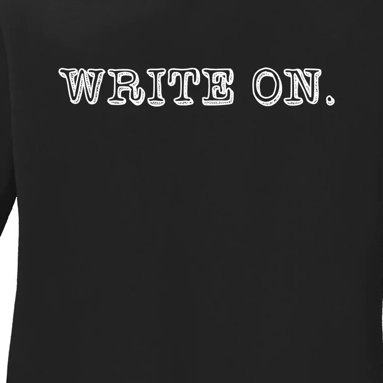 Write On. Novelty Writing Gift For Writers Ladies Long Sleeve Shirt