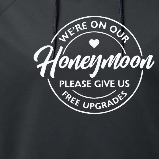 WeRe On Our Honeymoon Please Give Us Free Upgrades Performance Fleece Hoodie