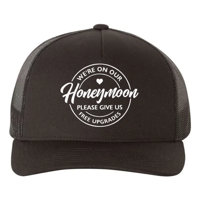 WeRe On Our Honeymoon Please Give Us Free Upgrades Yupoong Adult 5-Panel Trucker Hat