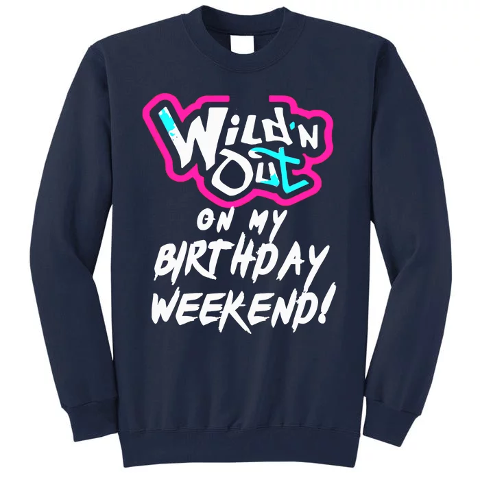 WildN Out On My Birthday Weekend Party Fun Cute Vibrant Tall Sweatshirt