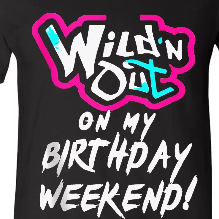 Wildn Out On My Birthday Weekend Party Fun Cute Vibrant V-Neck T-Shirt