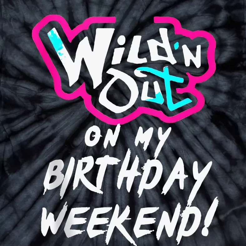 Wildn Out On My Birthday Weekend Party Fun Cute Vibrant Tie-Dye T-Shirt